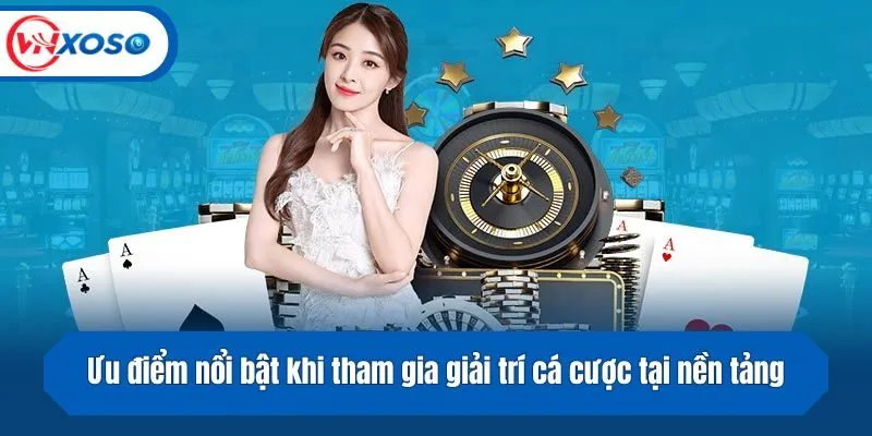 Ưu điểm nổi bật khi tham gia giải trí cá cược tại nền tảng