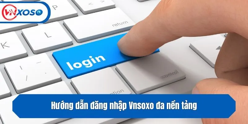 Hướng dẫn đăng nhập Vnsoxo đa nền tảng