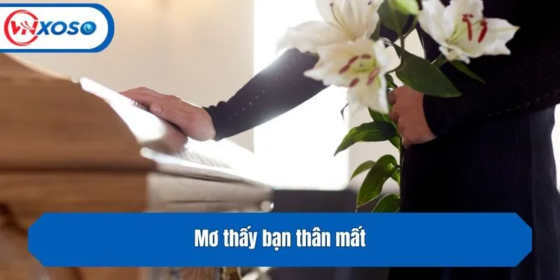 Mơ thấy bạn thân mất