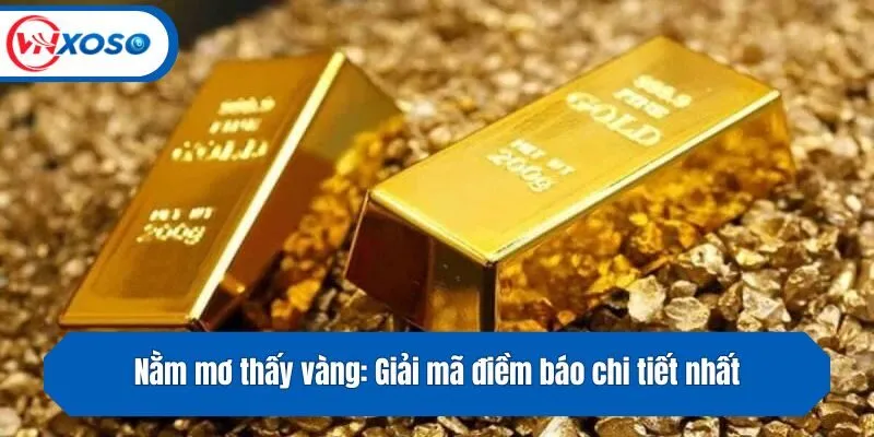 Nằm mơ thấy vàng: Giải mã điềm báo chi tiết nhất