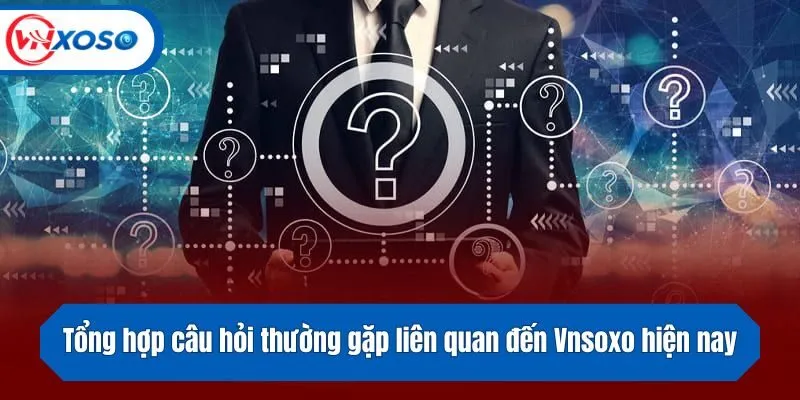 Tổng hợp câu hỏi thường gặp liên quan đến Vnsoxo hiện nay